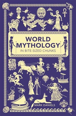 World mythology in bite-sized chunks by Mark Daniels
