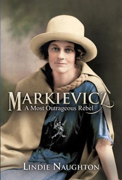 Markievicz A Most Outrageous Rebel P/B by Lindie Naughton