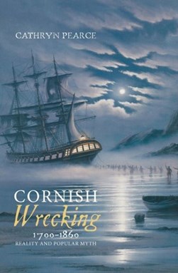 Cornish wrecking, 1700-1860 by Cathryn J. Pearce