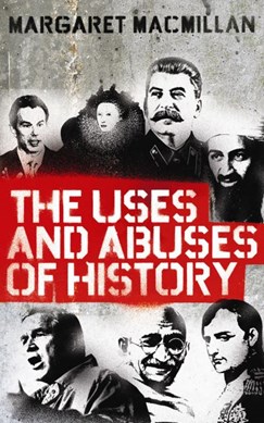 Uses & Abuses Of History  P/B by Margaret MacMillan