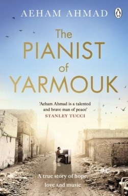The pianist of Yarmouk by Aeham Ahmad