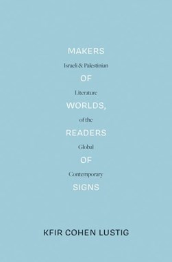 Makers of Worlds, Readers of Signs by Kfir Cohen Lustig