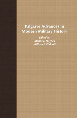 Palgrave advances in modern military history by Matthew Hughes