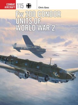 Fw 200 Condor units of World War 2 by Chris Goss