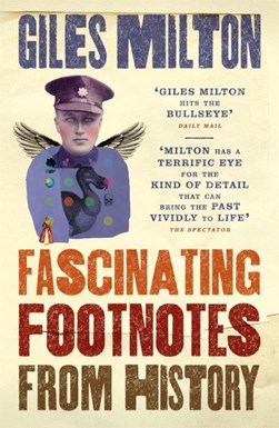 Fascinating footnotes from history by Giles Milton