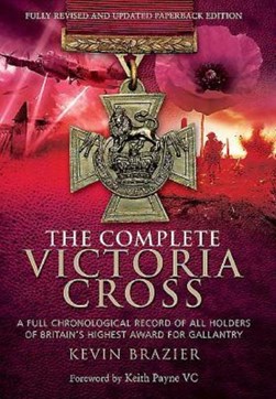 The complete Victoria Cross by Kevin Brazier