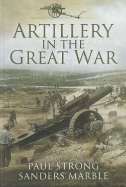 Artillery in the Great War by Paul Strong