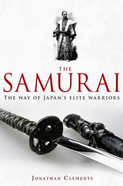 A brief history of the Samurai by Jonathan Clements