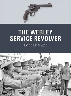 The Webley service revolver by Robert J. Maze