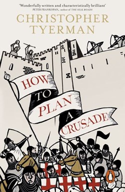 How to plan a crusade by Christopher Tyerman