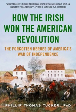How The Irish Won The American Revolution TPB by Phillip Thomas Tucker