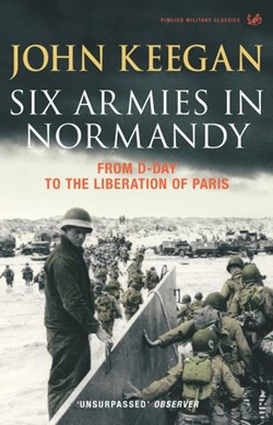 Six armies in Normandy by John Keegan