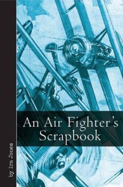 An air fighter's scrapbook by Ira Jones