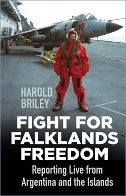 Fight for Falklands freedom by Harold Briley