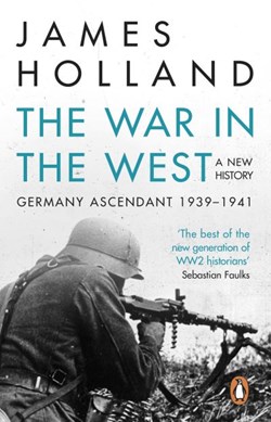 The war in the West Volume 1 Germany ascendant, 1939-1941 by James Holland