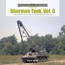 Sherman tank. Volume 6 M32- and M74-series Sherman-based recovery vehicles by David Doyle