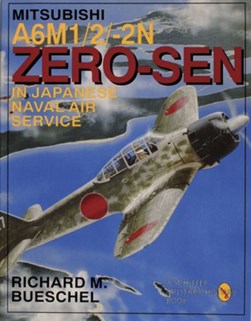 Mitsubishi A6M1/2/-2N Zero-Sen in Japanese Naval Air Service by Richard M. Bueschel