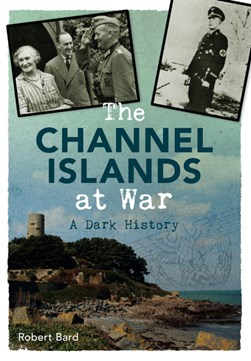 The Channel Islands at war by Robert Bard