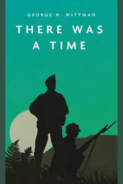 There was a time by George H. Wittman