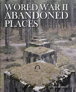 World War II abandoned places by Michael Kerrigan