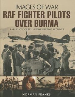 RAF fighter pilots over Burma by Norman L. R. Franks