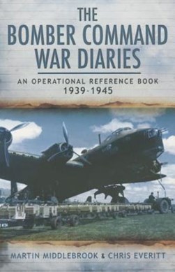The Bomber Command war diaries, 1939-1945 by Martin Middlebrook