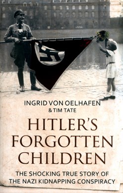 Hitlers Forgotten Children P/B by Ingrid von Oelhafen