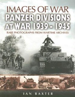 Panzer divisions at war, 1939-1945 by Ian Baxter