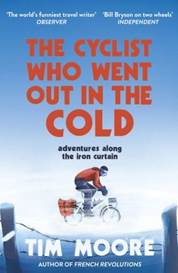 Cyclist Who Went Out in the ColdTheAdventures Along the Iron by Tim Moore