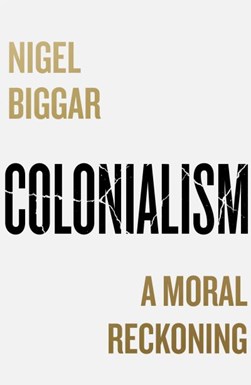 Colonialism by Nigel Biggar