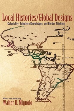 Local histories/global designs by Walter Mignolo