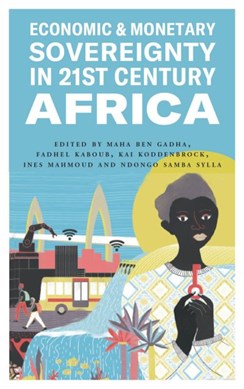 Economic and monetary sovereignty in 21st century Africa by Maha Ben Gadha