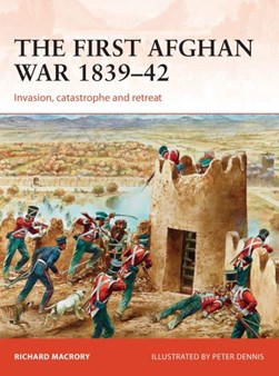 The first Afghan war 1839-42 by Richard Macrory