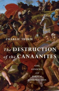 The destruction of the Canaanites by Charlie Trimm