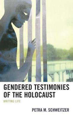 Gendered testimonies of the Holocaust by Petra Schweitzer