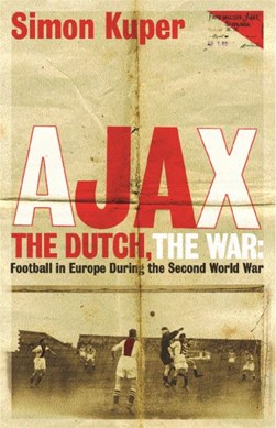 Ajax The Dutch The War  P/B by Simon Kuper