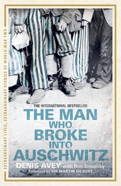 Man Who Broke Into Auschwitz  P/B by Denis Avey