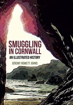 Smuggling in Cornwall by Jeremy Rowett Johns