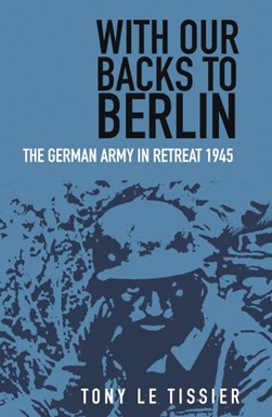 With our backs to Berlin by Tony Le Tissier