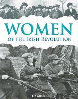 Women of the Irish Revolution by Liz Gillis