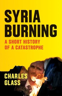 Syria Burning  P/B by Charles Glass