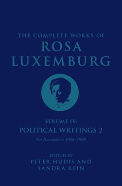 The complete works of Rosa Luxemburg. Volume IV Political writings 2 by Rosa Luxemburg