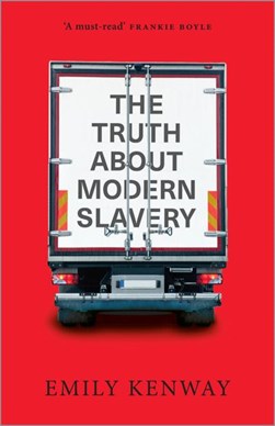 The truth about modern slavery by Emily Kenway
