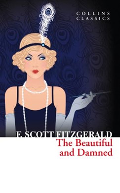 Beautiful & Damned (Collins Classics)  P/B by F. Scott Fitzgerald