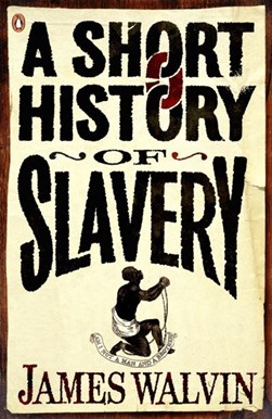 A short history of slavery by James Walvin
