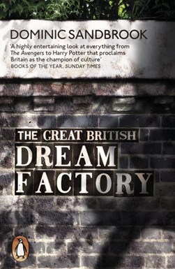 The great British dream factory by Dominic Sandbrook
