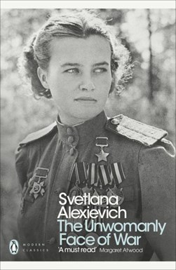 The unwomanly face of war by Svetlana Aleksievich