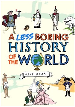 Less Boring History Of The Worl by Dave Rear