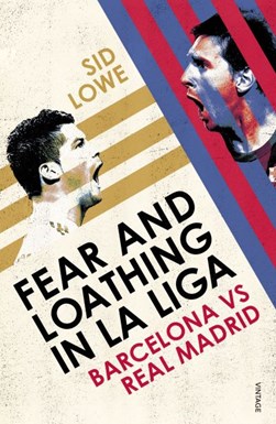 Fear and loathing in La Liga by Sid Lowe