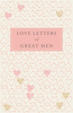 Love Letters Of Great Men H/B by Ursula Doyle